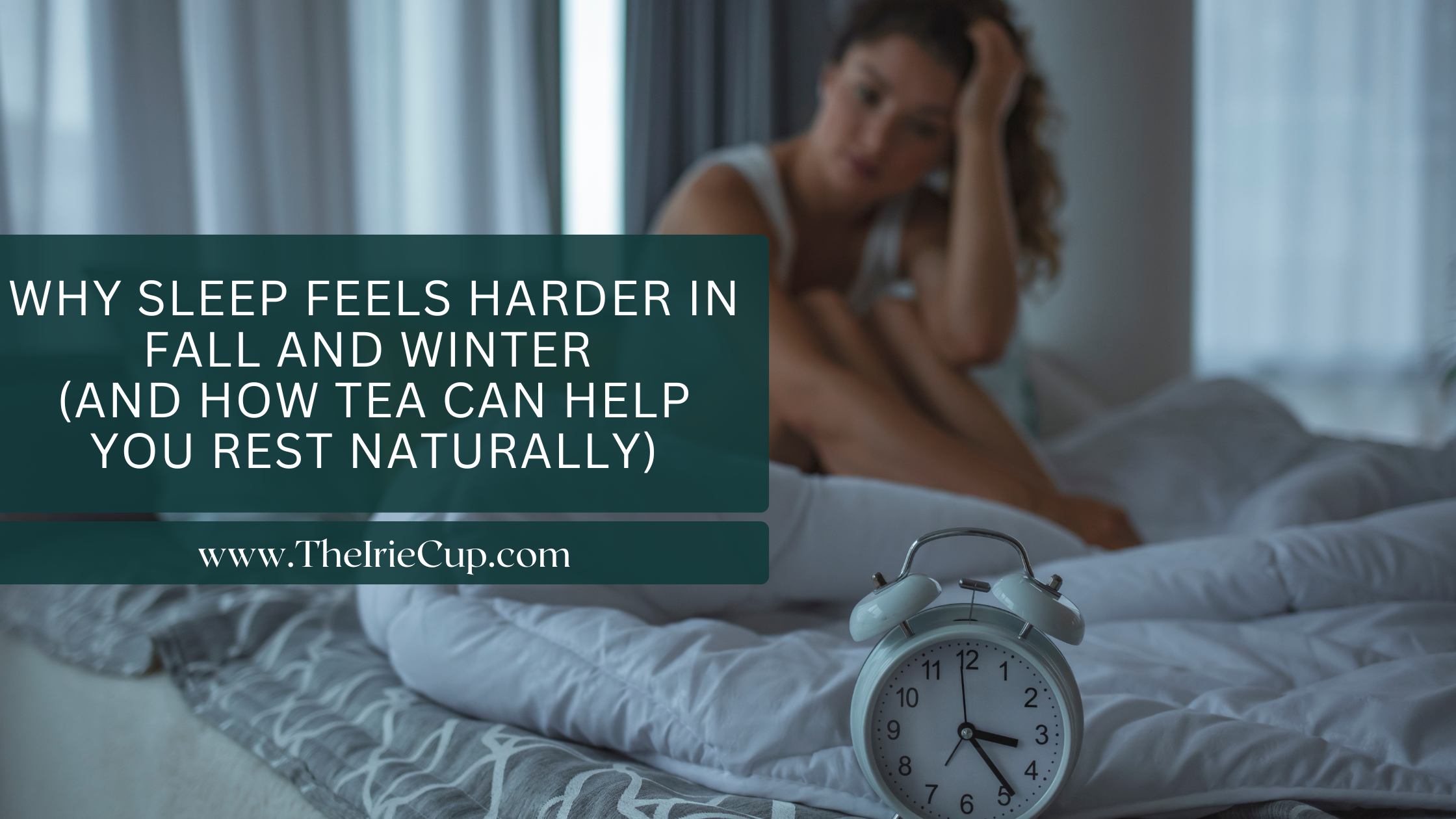 Why Sleep Feels Harder in Fall and Winter (And How Tea Can Help You Rest Naturally)