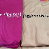 {Aggresively sips Tea} Tea- Shirt